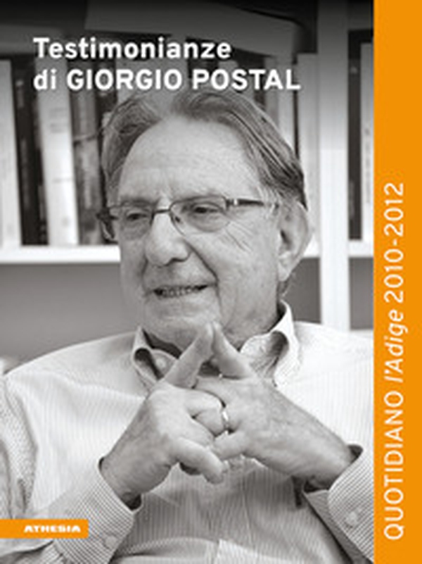 Testimonianze di Giorgio Postal. Quotidiano «l'Adige» 2010-2012 - Librerie.coop