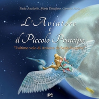 L'aviatore e il Piccolo Principe «l'ultimo volo di Antoine de Saint-Exupéry» - Librerie.coop