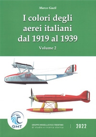 I colori degli aerei italiani dal 1919 al 1939. Ipotesi e certezze - Vol. 2 - Librerie.coop