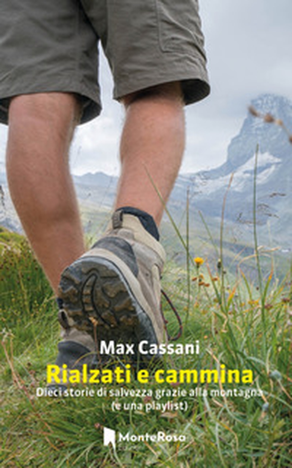 Rialzati e cammina. Dieci storie di salvezza grazie alla montagna (e una playlist) - Librerie.coop