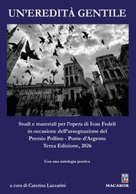 Un'eredità gentile. Studi e materiali per l'opera di Ivan Fedeli in occasione dell'assegnazione del Premio Pollino - Ponte d'Argento 2026 - Librerie.coop