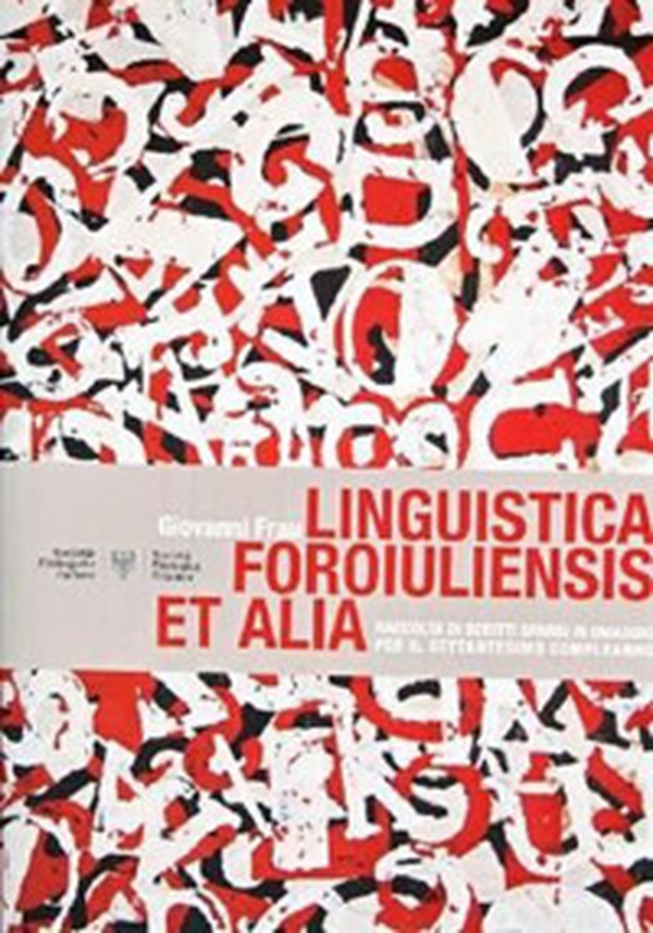 Linguistica foroiuliensis et alia. Raccolta di scritti sparsi in omaggio per il settantesimo compleanno - Librerie.coop Linguistica foroiuliensis et alia. Raccolta di scritti sparsi in omaggio per il settantesimo compleanno - Librerie.coop