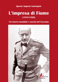 L'impresa di Fiume (1919-1920). Tra Guerra mondiale e nascita del Fascismo - Librerie.coop L'impresa di Fiume (1919-1920). Tra Guerra mondiale e nascita del Fascismo - Librerie.coop