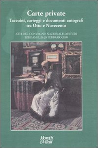 Carte private. Taccuini, carteggi e documenti autografi tra otto e novecento. Atti del Convegno (Bergamo, 26-28 febbraio 2009) - Librerie.coop