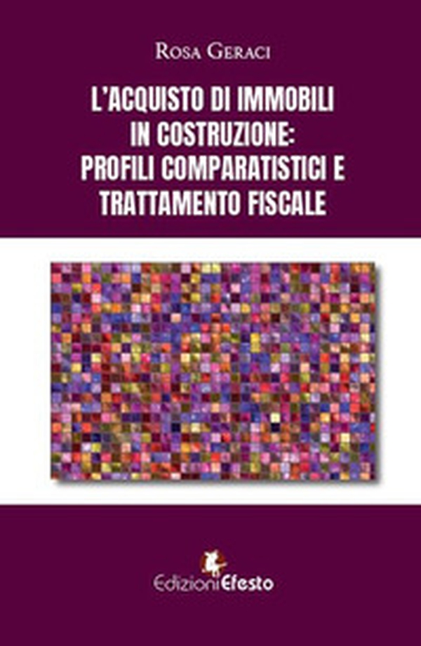 L'acquisto di immobili in costruzione: profili comparatistici e trattamento fiscale - Librerie.coop L'acquisto di immobili in costruzione: profili comparatistici e trattamento fiscale - Librerie.coop