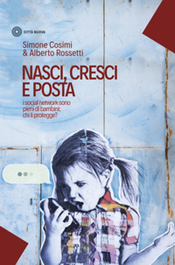 Nasci, cresci e posta. I social network sono pieni di bambini: chi li protegge? - Librerie.coop Nasci, cresci e posta. I social network sono pieni di bambini: chi li protegge? - Librerie.coop