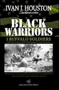 Black warriors. I Buffalo Soldiers e la liberazione dell'Italia lungo la Linea Gotica - Librerie.coop