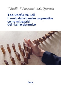 Too useful to fail. Il ruolo delle banche cooperative come mitigatrici del rischio sistemico. Ediz. inglese - Librerie.coop Too useful to fail. Il ruolo delle banche cooperative come mitigatrici del rischio sistemico. Ediz. inglese - Librerie.coop