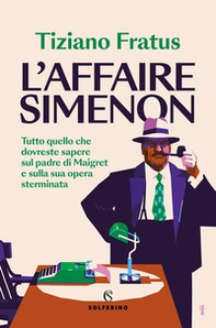 L'affaire Simenon. Tutto quello che dovreste sapere sul padre di Maigret e sulla sua opera sterminata - Librerie.coop