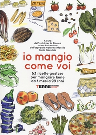 Io mangio come voi. 63 ricette gustose per mangiare bene da 6 mesi a 99 anni - Librerie.coop