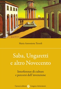 Saba, Ungaretti e altro Novecento. Interferenze di culture e percorsi dell'invenzione - Librerie.coop