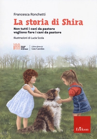 La storia di Shira. Non tutti i cani da pastore vogliono fare i cani da pastore - Librerie.coop