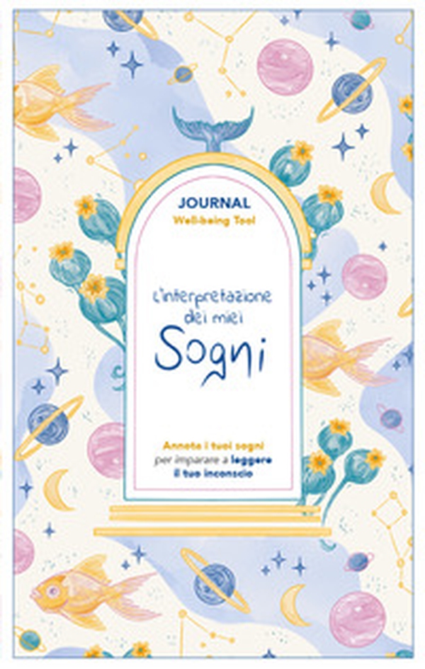 L'interpretazione dei miei sogni. Journal. Annota i tuoi sogni per imparare a leggere il tuo inconscio - Librerie.coop L'interpretazione dei miei sogni. Journal. Annota i tuoi sogni per imparare a leggere il tuo inconscio - Librerie.coop