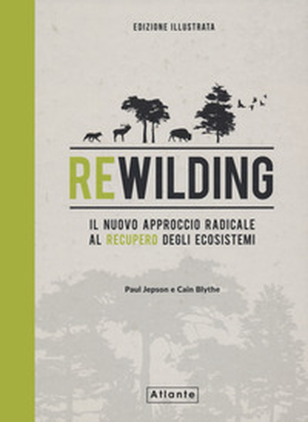 Rewilding. Il nuovo approccio radical al recupero degli ecosistemi - Librerie.coop Rewilding. Il nuovo approccio radical al recupero degli ecosistemi - Librerie.coop