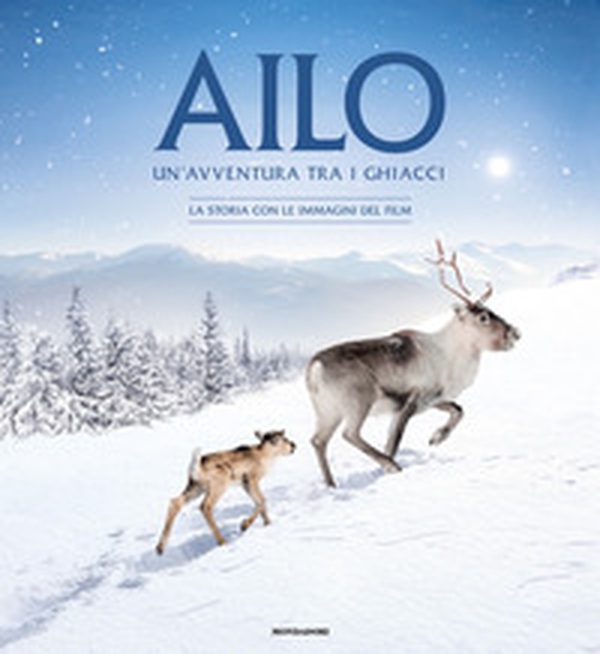 Ailo. Un'avventura tra i ghiacci. La storia con le immagini del film - Librerie.coop Ailo. Un'avventura tra i ghiacci. La storia con le immagini del film - Librerie.coop