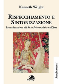 Rispecchiamento e sintonizzazione. La realizzazione del sé in psicoanalisi e nell'arte - Librerie.coop