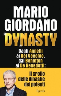 Dynasty. Dagli Agnelli ai Del Vecchio, dai Benetton ai De Benedetti: il crollo delle dinastie dei potenti - Librerie.coop