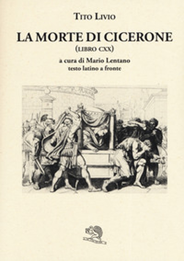 La morte di Cicerone (libro CXX). Testo latino a fronte - Librerie.coop La morte di Cicerone (libro CXX). Testo latino a fronte - Librerie.coop