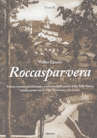 Roccasparvera. Storia, cronaca, tradizioni e curiosità della porta della Valle Stura, antico ponte tra le Alpi Marittime e le Cozie - Librerie.coop