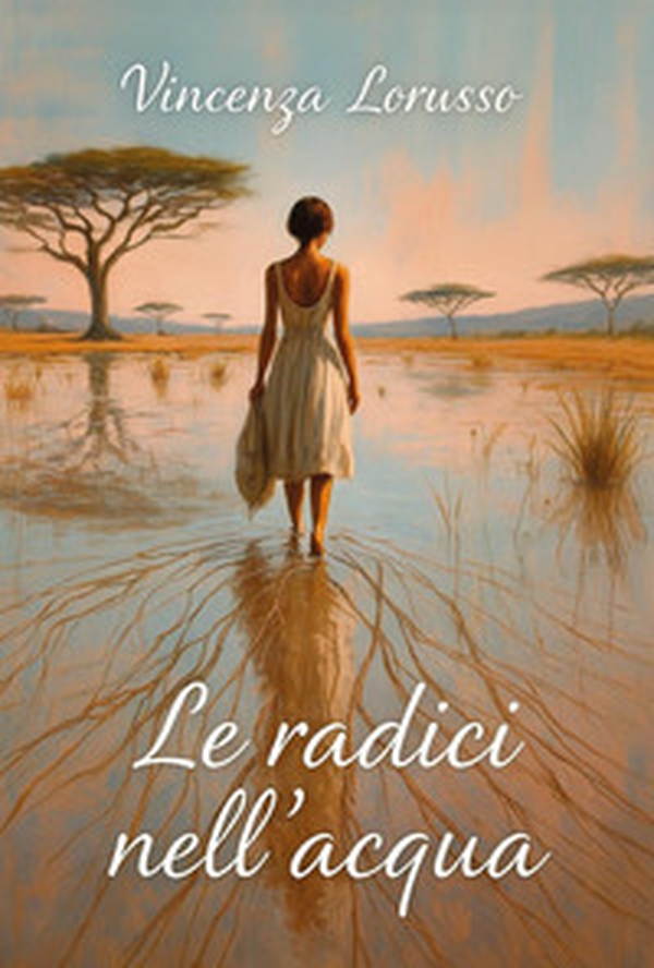 Le radici nell'acqua - Librerie.coop Le radici nell'acqua - Librerie.coop