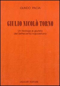 Giulio Nicolò Torno. Un teologo e giurista del Settecento napoletano - Librerie.coop