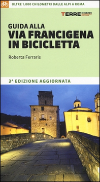 Guida alla via Francigena in bicicletta. Oltre 1000 chilometri dalle Alpi a Roma - Librerie.coop