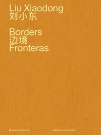 Liu Xiaodong. Borders. Ediz. inglese e cinese - Librerie.coop