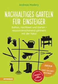Nachhaltiges Garteln für Einsteiger. Balkon, Hochbeet und Garten. Ressourcenschonend gärtnern mit der Natur - Librerie.coop Nachhaltiges Garteln für Einsteiger. Balkon, Hochbeet und Garten. Ressourcenschonend gärtnern mit der Natur - Librerie.coop