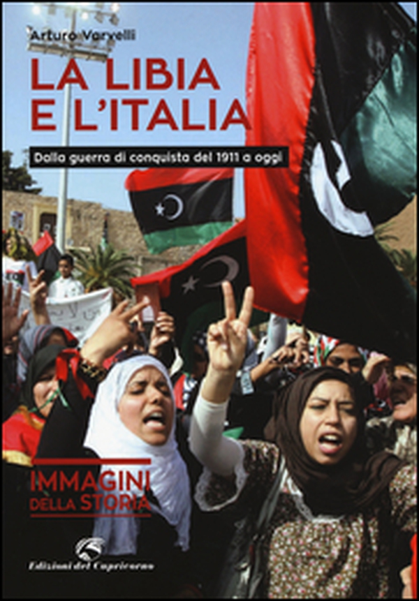 La Libia e l'Italia. Dalla guerra di conquista del 1911 a oggi - Librerie.coop La Libia e l'Italia. Dalla guerra di conquista del 1911 a oggi - Librerie.coop