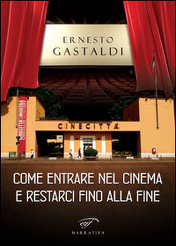 Come entrare nel cinema e restarci fino alla fine - Librerie.coop Come entrare nel cinema e restarci fino alla fine - Librerie.coop