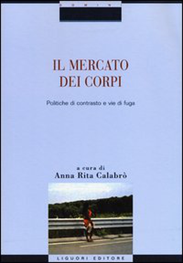 Il mercato dei corpi. Politiche di contrasto e vie di fuga - Librerie.coop Il mercato dei corpi. Politiche di contrasto e vie di fuga - Librerie.coop
