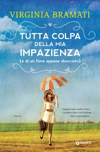 Tutta colpa della mia impazienza (e di un fiore appena sbocciato) - Librerie.coop Tutta colpa della mia impazienza (e di un fiore appena sbocciato) - Librerie.coop