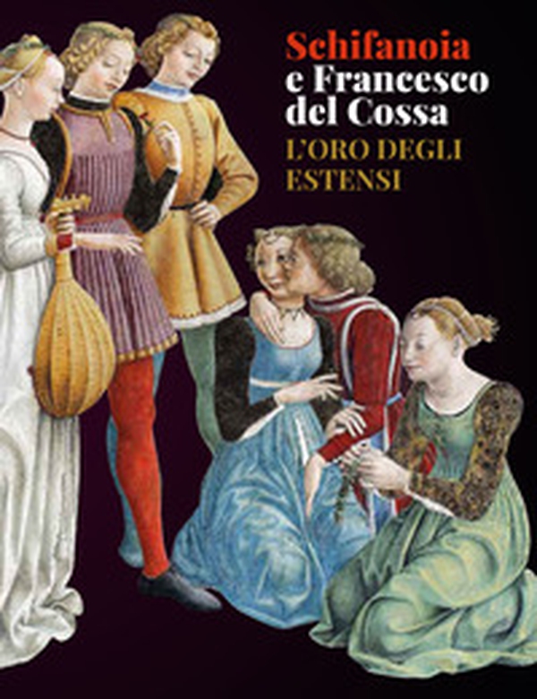Schifanoia e Francesco del Cossa. L'oro degli Estensi - Librerie.coop Schifanoia e Francesco del Cossa. L'oro degli Estensi - Librerie.coop