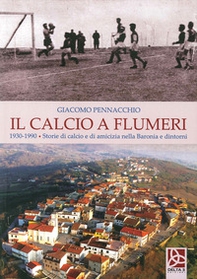 Il calcio a Flumeri. 1930-1990. Storie di calcio e di amicizia nella Baronia e dintorni - Librerie.coop Il calcio a Flumeri. 1930-1990. Storie di calcio e di amicizia nella Baronia e dintorni - Librerie.coop