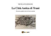 La città antica di Trani. Excusus grafico intra ed «extra moenia» - Librerie.coop