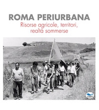 Roma periurbana. Risorse agricole, territori, realtà sommerse - Librerie.coop Roma periurbana. Risorse agricole, territori, realtà sommerse - Librerie.coop