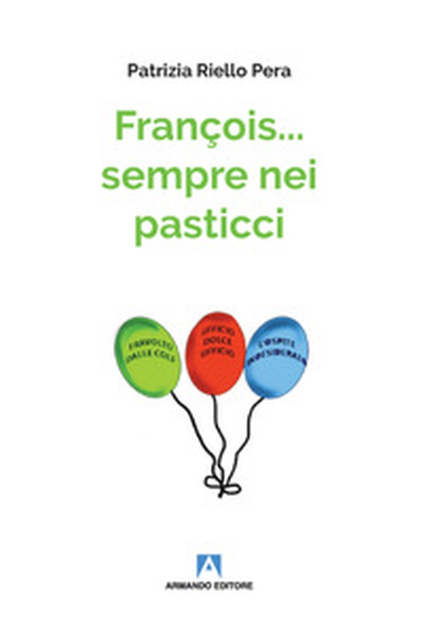 François... sempre nei pasticci - Librerie.coop François... sempre nei pasticci - Librerie.coop