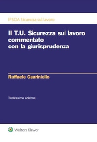 Il T.U. sicurezza sul lavoro commentato con la giurisprudenza - Librerie.coop Il T.U. sicurezza sul lavoro commentato con la giurisprudenza - Librerie.coop