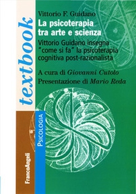 La psicoterapia tra arte e scienza. Vittorio Guidano insegna «come si fa» la psicoterapia cognitiva post-razionalista - Librerie.coop