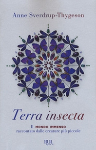 Terra insecta. Il mondo immenso raccontato dalle creature più piccole - Librerie.coop