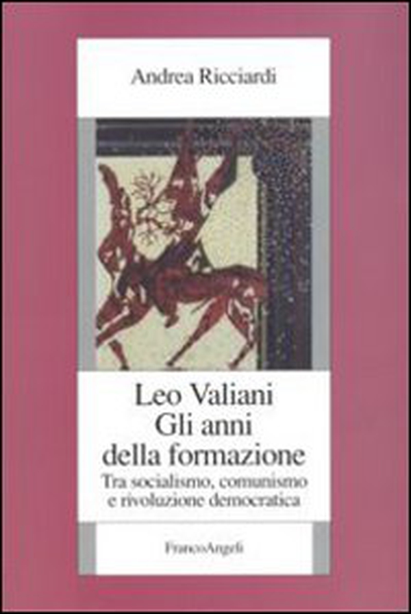 Leo Valiani. Gli anni della formazione. Tra socialismo, comunismo e rivoluzione democratica - Librerie.coop Leo Valiani. Gli anni della formazione. Tra socialismo, comunismo e rivoluzione democratica - Librerie.coop