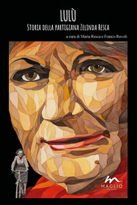 Lulù. Storia della partigiana Zelinda Resca - Librerie.coop