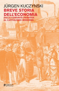 Breve storia dell'economia. Dalla comunità primitiva al capitalismo moderno - Librerie.coop