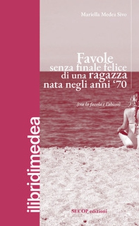 Favole senza finale felice di una ragazza nata negli anni '70 (tra la favola e l'abisso) - Librerie.coop