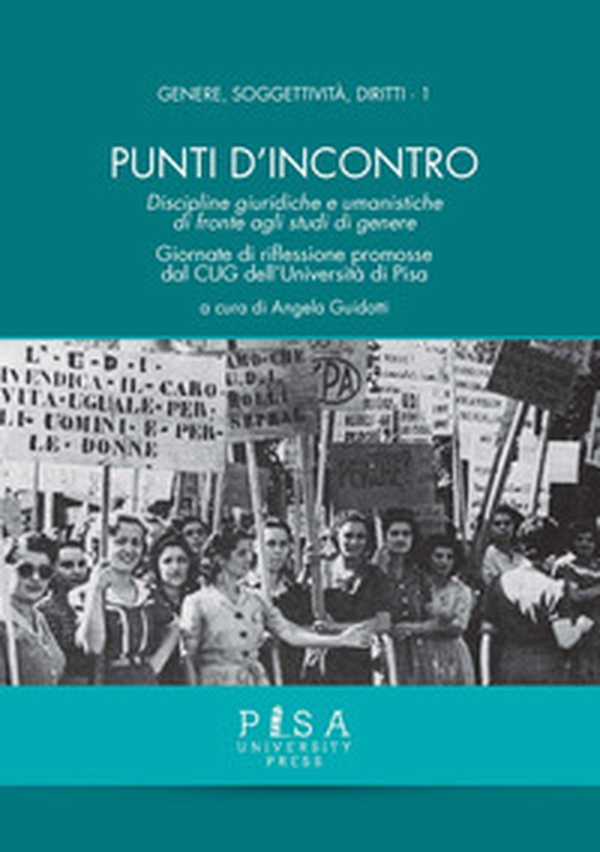 Punti d'incontro. Discipline giuridiche e umanistiche di fronte agli studi di genere. Giornate di riflessione promosse dal CUG dell'Università di Pisa - Librerie.coop Punti d'incontro. Discipline giuridiche e umanistiche di fronte agli studi di genere. Giornate di riflessione promosse dal CUG dell'Università di Pisa - Librerie.coop