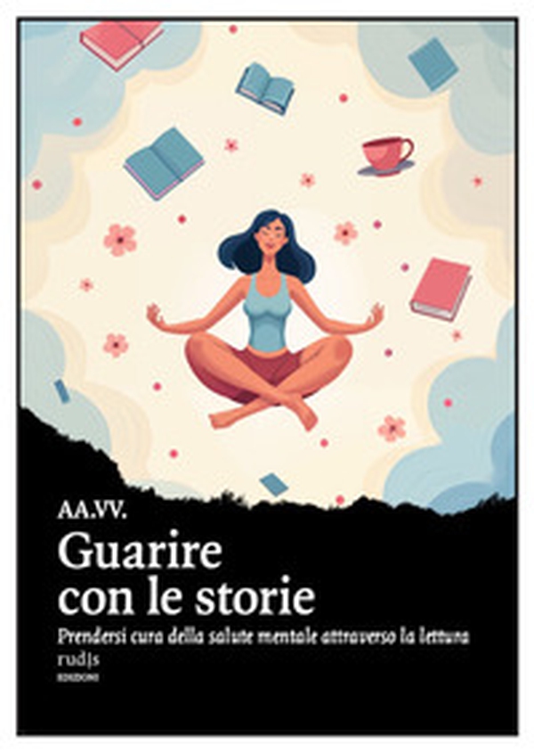 Guarire con le storie. Prendersi cura della salute mentale attraverso la lettura - Librerie.coop