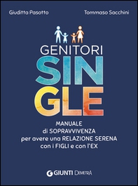 Genitori single. Manuale di sopravvivenza per avere una relazione serena con i figli e con l'ex - Librerie.coop
