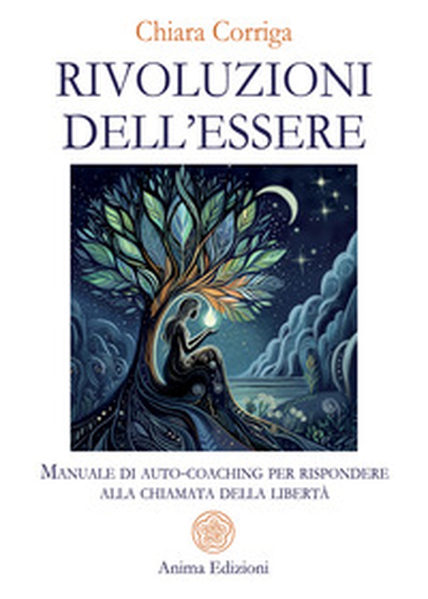Rivoluzioni dell'essere. Manuale di auto-coaching per rispondere alla chiamata della libertà - Librerie.coop Rivoluzioni dell'essere. Manuale di auto-coaching per rispondere alla chiamata della libertà - Librerie.coop