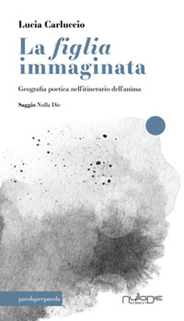 La figlia immaginata. Geografia poetica nell'itinerario dell'anima - Librerie.coop