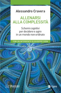 Allenarsi alla complessità. Schemi cognitivi per decidere e agire in un mondo non ordinato - Librerie.coop